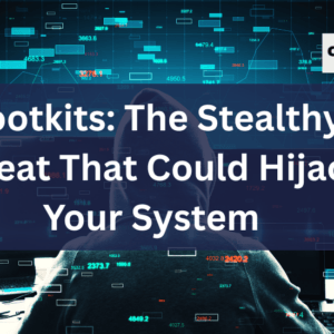 Bootkits: The Stealthy Threat That Could Hijack Your System