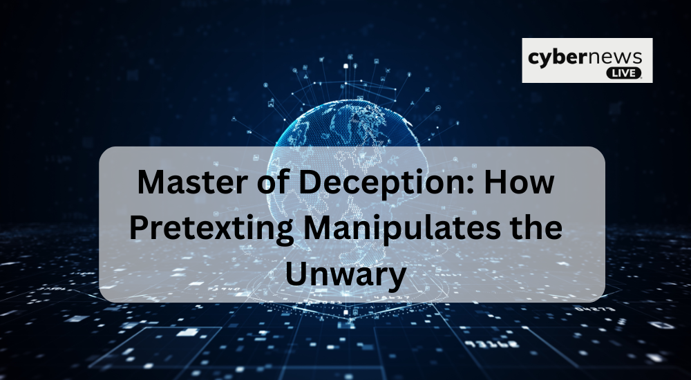 Master of Deception: How Pretexting Manipulates the Unwary