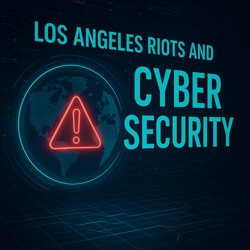 Los Angeles Riots and Cyber Security
