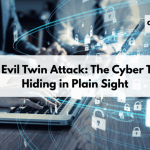 The Evil Twin Attack: The Cyber Trap Hiding in Plain Sight